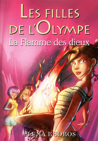 La Flamme Des Dieux Les Filles De L Olympe 4 By Elena Kedros La Flamme Des Dieux Les Filles De L Olympe 4 By Elena Kedros