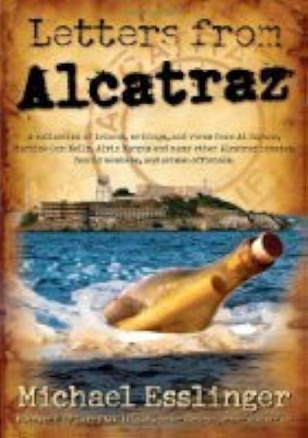 Letters from Alcatraz: A Collection of Real Letters, Interviews, and Views from Al Capone, James Whitey Bulger, Mickey Cohen and Many Others...