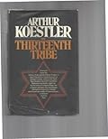 The Thirteenth Tribe: The Khazar Empire and its Heritage
