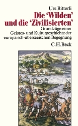 "Wilden" und die "Zivilisierten": Grundzüge einer Geistes-und Kulturgeschichte der europäisch-überseeischen Begegnung