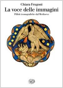 La voce delle immagini: Pillole iconografiche dal Medioevo (Hardcover)