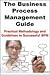 Business Process Management Best Practices Design, Streamline and Managing Guide: Lead With Business Processes That Coordinate People, Applications And Services