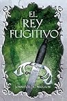 El rey fugitivo by Jennifer A. Nielsen