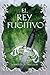 El rey fugitivo by Jennifer A. Nielsen
