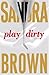 Play Dirty by Sandra       Brown