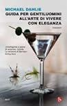 Guida per gentiluomini all'arte di vivere con eleganza by Michael Dahlie