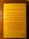 Johann Sebastian Bach: Die Interpretation Der Sonaten Und Partiten Für Violine Solo Und Der Suiten Für Violoncello Solo... for Solo Cello