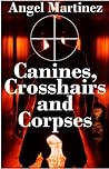Canines, Crosshairs And Corpses