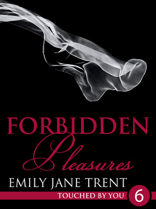 Forbidden Pleasures (Touched By You, #6)