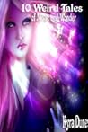 10 Weird Tales of Magic and Wonder by Kyra Dune