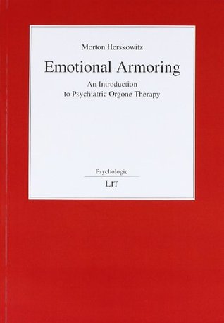 Emotional Armoring : An Introduction to Psychiatric Orgone Therapy (Paperback)