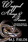 Wrapped Always and Forever by M.J. Fields