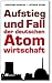 Aufstieg und Fall der deutschen Atomwirtschaft