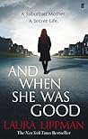 And When She Was Good by Laura Lippman