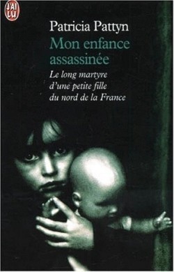 Mon enfance assassinée: Le long martyre d'une petite fille du nord de la France