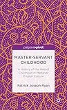 Master-Servant Childhood by Patrick Joseph Ryan Master-Servant Childhood by Patrick Joseph Ryan
