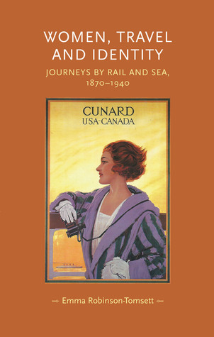 Women, travel and identity: Journeys by rail and sea, 1870–1940 (Gender in History)