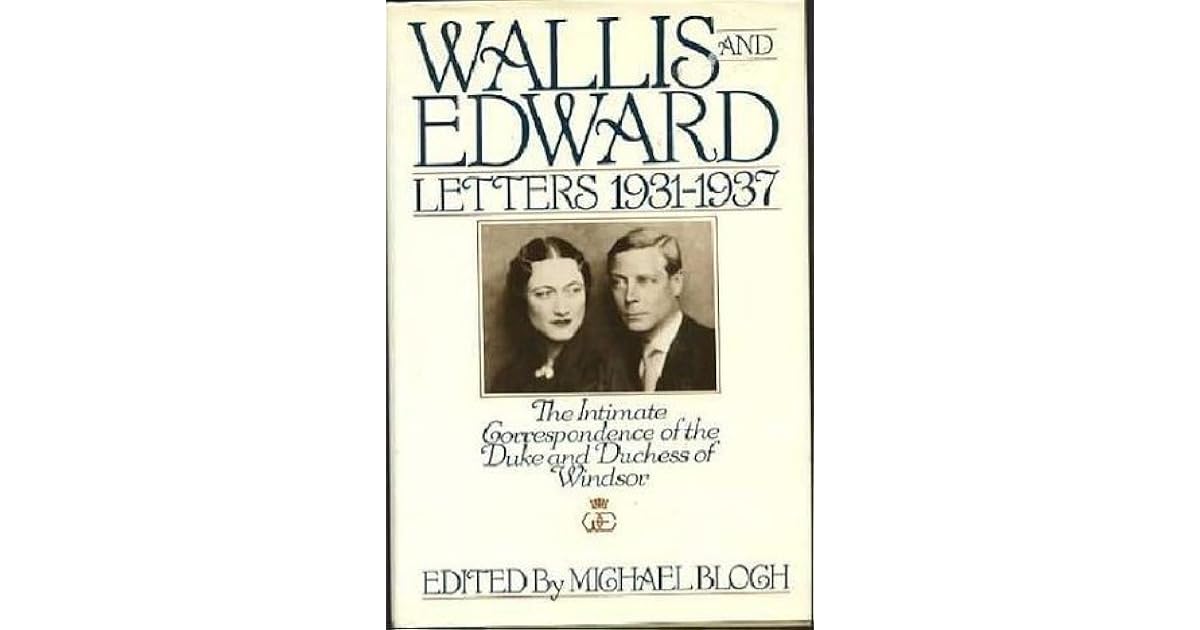 Wallis and Edward Letters, 193137 the intimate correspondence of