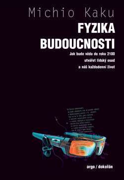 Fyzika budoucnosti: Jak bude do roku 2100 věda utvářet osud lidstva a náš každodenní život