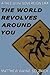 The World Revolves Around Y...