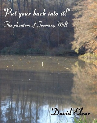 'Put your back into it!' - The Phantom of Toerning Mill