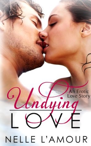 Undying Love (An Erotic Love Story, #1)