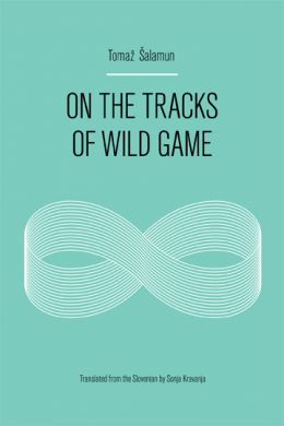 On the Tracks of Wild Game (Eastern European Poets Series, 29)