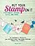 Put Your Stamp on It: 20 Adorable Projects, Plus Instructions for Hand-Carving Beautiful Stamps