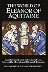 The World of Eleanor of Aquitaine: Literature and Society in Southern France between the Eleventh and Thirteenth Centuries The World of Eleanor of Aquitaine: Literature and Society in Southern France between the Eleventh and Thirteenth Centuries