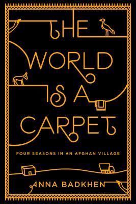 The World is a Carpet: Four Seasons in an Afghan Village (Hardcover)