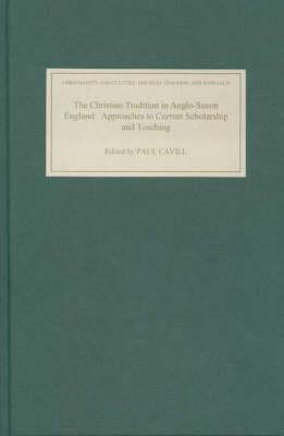 The Christian Tradition in Anglo-Saxon England: Approaches to Current Scholarship and Teaching (Christianity and Culture: Issues in Teaching/Research, 1)