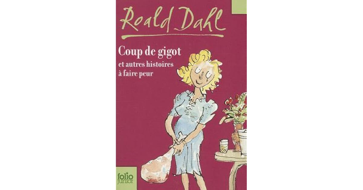 Coup De Gigot Et Autres Histoires À Faire Peur by Roald Dahl Coup De Gigot Et Autres Histoires À Faire Peur by Roald Dahl