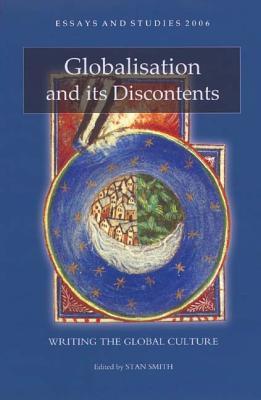 Globalisation and its Discontents: Writing the Global Culture (Essays and Studies, 59)