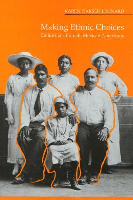 Making Ethnic Choices: California's Punjabi Mexican Americans (Asian American History & Cultu)