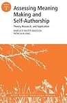 Assessing Meaning Making and Self-Authorship: Theory, Research, and Application: ASHE Higher Education Report 38:3