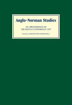 Anglo-Norman Studies XX: Proceedings of the Battle Conference 1997 (Anglo-Norman Studies, 20)