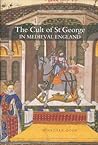 The Cult of St George in Medieval England The Cult of St George in Medieval England