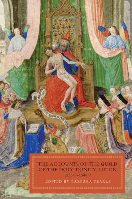 The Accounts of the Guild of the Holy Trinity, Luton: 1526/7-1546/7 (Publications Bedfordshire Hist Rec Soc, 91)