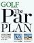 GOLF Magazine's The Par Plan: A Revolutionary System to Shoot Your Best Score in 30 Days