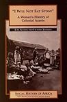 'i Will Not Eat Stone': A Women's History of Colonial Asante