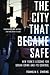The City That Became Safe: New York's Lessons for Urban Crime and Its Control (Studies in Crime and Public Policy)