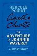 The Adventure of Johnnie Waverly: a Hercule Poirot Short Story