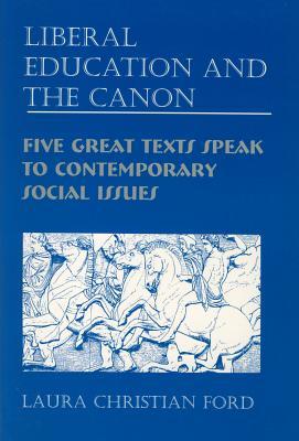 Liberal Education and the Canon: Five Great Texts Speak to Contemporary Social Issues