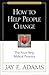 How to Help People Change by Jay E. Adams