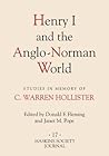 Henry I and the Anglo-Norman World: Studies in Memory of C. Warren Hollister (Haskins Society Journal, 17)