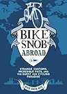 Bike Snob Abroad: Strange Customs, Incredible Fiets, and the Quest for Cycling Paradise