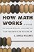 How Math Works by G. Arnell Williams How Math Works by G. Arnell Williams