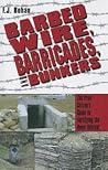 Barbed Wire, Barricades, and Bunkers: The Free Citizen's Guide to Fortifying the Home Retreat