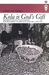 Kola is God's Gift: Agricultural Production, Export Initiatives and the Kola Industry in Asante and the Gold Coast, C. 1820-1950