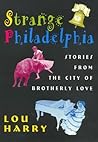 Strange Philadelphia: Stories from the City of Brotherly Love